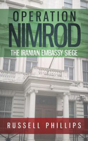 Kniha Operation Nimrod: The Iranian Embassy Siege Russell Phillips