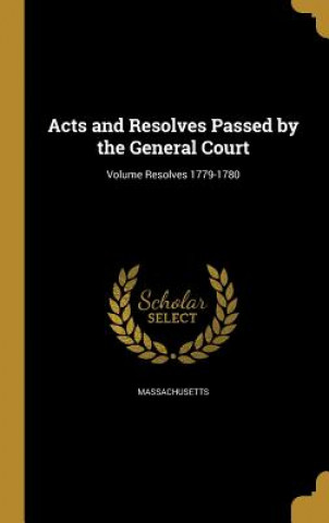Book ACTS & RESOLVES PASSED BY THE Massachusetts