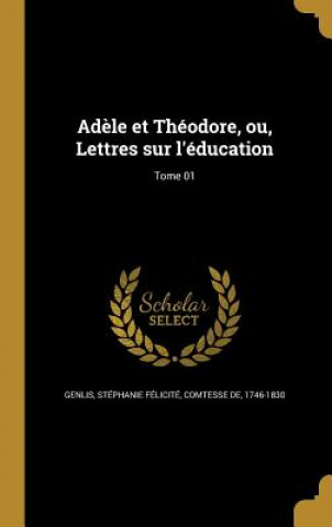 Carte FRE-ADELE ET THEODORE OU LETTR Stephanie Felicite Comtesse Genlis