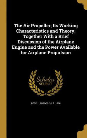 Kniha AIR PROPELLER ITS WORKING CHAR Frederick B. 1868 Bedell