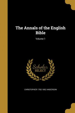 Kniha ANNALS OF THE ENGLISH BIBLE V0 Christopher 1782-1852 Anderson