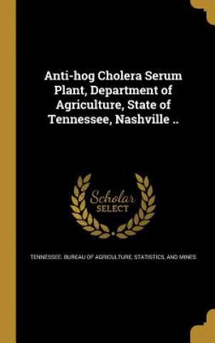 Книга ANTI-HOG CHOLERA SERUM PLANT D Statis Tennessee Bureau of Agriculture