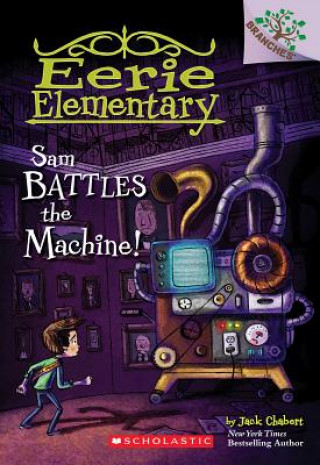 Kniha Sam Battles the Machine!: A Branches Book (Eerie Elementary #6) Jack Chabert
