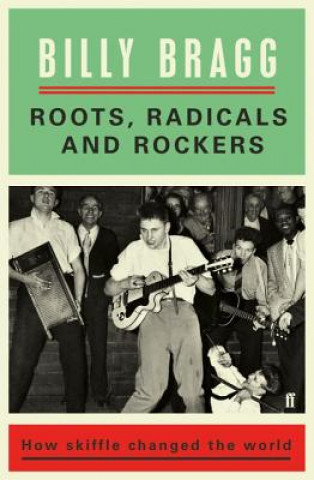 Carte Roots, Radicals and Rockers Billy Bragg