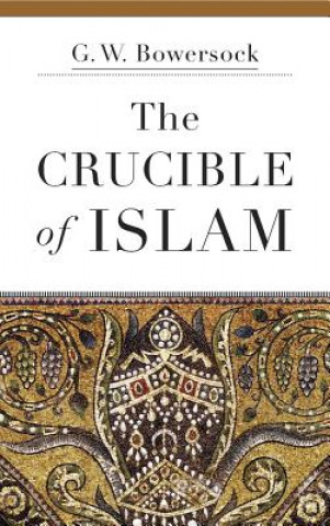 Könyv Crucible of Islam G. W. Bowersock