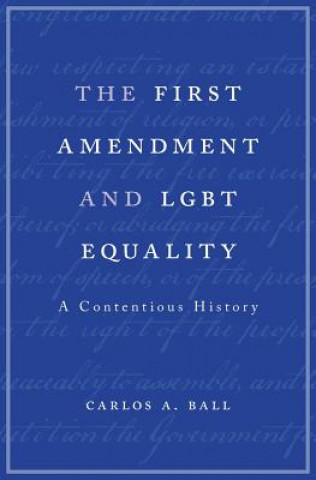 Kniha First Amendment and LGBT Equality Carlos A. Ball