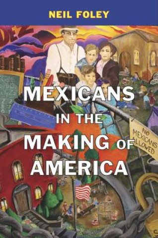 Książka Mexicans in the Making of America Neil Foley