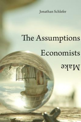 Kniha Assumptions Economists Make Jonathan Schlefer