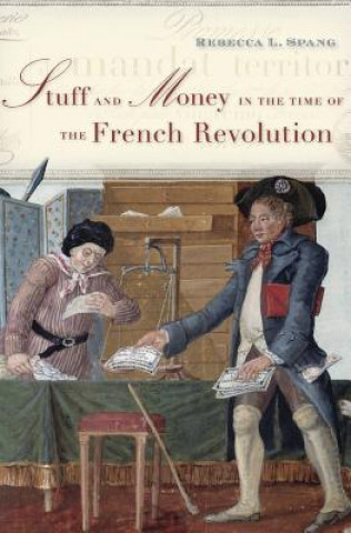 Kniha Stuff and Money in the Time of the French Revolution Rebecca L. Spang