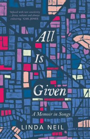 Carte All Is Given: A Memoir in Songs Linda Neil