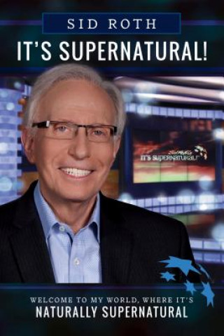 Carte It's Supernatural: Welcome to My World, Where It's Naturally Supernatural Sid Roth