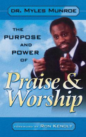 Kniha Purpose and Power of Praise & Worship Myles Munroe