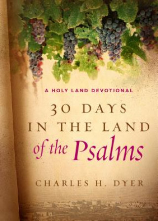 Knjiga 30 Days in the Land of the Psalms: A Holy Land Devotional Charles H. Dyer