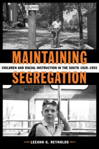 Carte Maintaining Segregation: Children and Racial Instruction in the South, 1920-1955 Leeann G. Reynolds