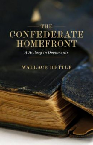 Carte The Confederate Homefront: A History in Documents Wallace Hettle