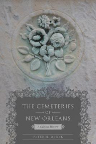 Kniha Cemeteries of New Orleans Peter B. Dedek