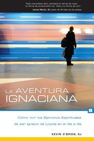 Kniha La Aventura Ignaciana: Cómo Vivir Los Ejercicios Espirituales de San Ignacio de Loyola En El Día a Día Kevin O'Brien