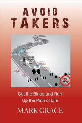 Carte Avoid Takers: Cut the Binds and Run - Up the Path of Lifevolume 4 Mark Grace