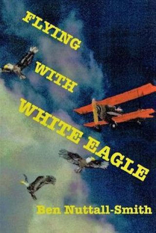 Книга FLYING W/WHITE EAGLE Ben Nuttall-Smith