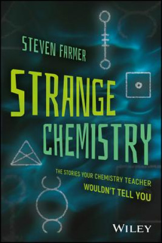 Carte Strange Chemistry - The Stories Your Chemistry Teacher Wouldn't Tell You Steven Farmer