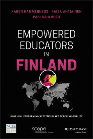Kniha Empowered Educators in Finland - How High- Performing Systems Shape Teaching Quality Karen Hammerness