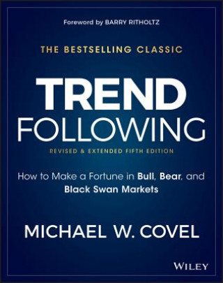 Kniha Trend Following - How to Make a Fortune in Bull, Bear and Black Swan Markets, 5e Michael W. Covel