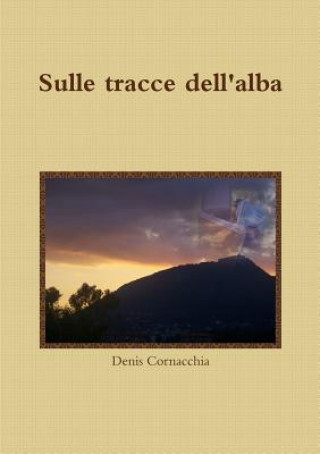 Kniha Sulle Tracce Dell'alba Denis Cornacchia