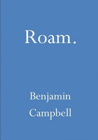 Kniha Roam Benjamin Campbell