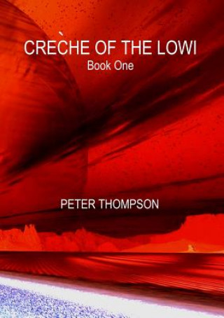 Kniha Creche of the Lowi - Book One Peter Thompson