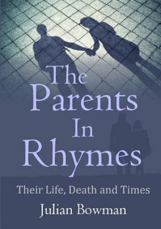 Kniha Parents in Rhymes: Their Life, Death and Times Julian Bowman