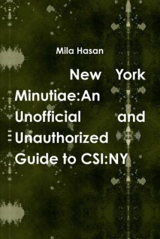 Könyv New York Minutiae: an Unofficial and Unauthorized Guide to Csi:Ny Mila Hasan