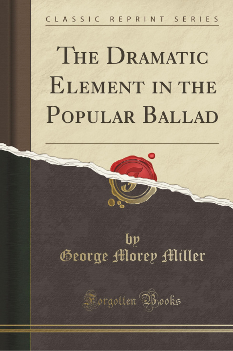 Carte The Dramatic Element in the Popular Ballad (Classic Reprint) George Morey Miller