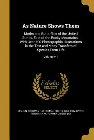 Book AS NATURE SHOWS THEM Sherman F. (Sherman Foote) 1856 Denton