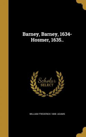 Kniha BARNEY BARNEY 1634-HOSMER 1635 William Frederick 1848 Adams