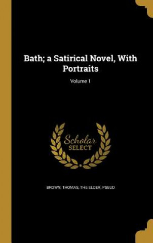 Книга BATH A SATIRICAL NOVEL W/PORTR Thomas The Elder Brown