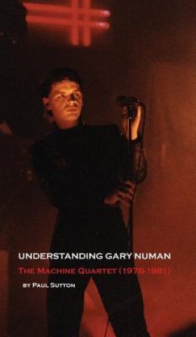 Knjiga Understanding Gary Numan Paul Sutton