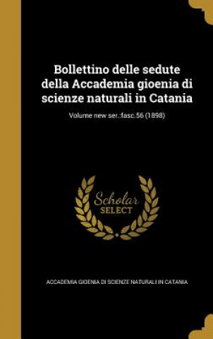 Kniha ITA-BOLLETTINO DELLE SEDUTE DE Accademia Gioenia Di Scienze Naturali in