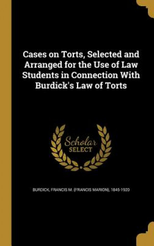 Kniha CASES ON TORTS SEL & ARRANGED Francis M. (Francis Marion) 18 Burdick