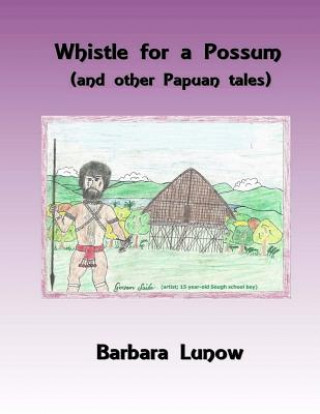 Könyv WHISTLE FOR A POSSUM (AND OTHE Barbara Lunow