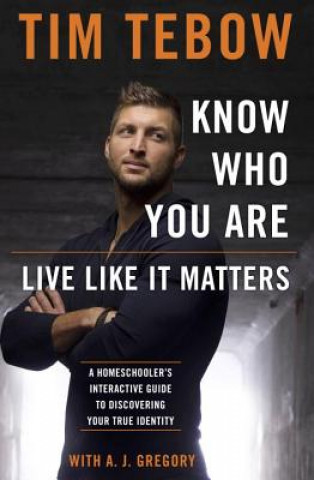 Kniha Know who you Are. Live Like it Matters Tim Tebow