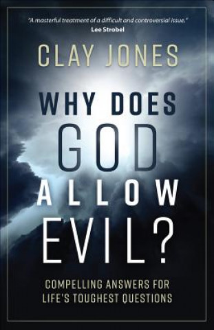 Knjiga Why Does God Allow Evil?: Compelling Answers for Life's Toughest Questions Clay Jones