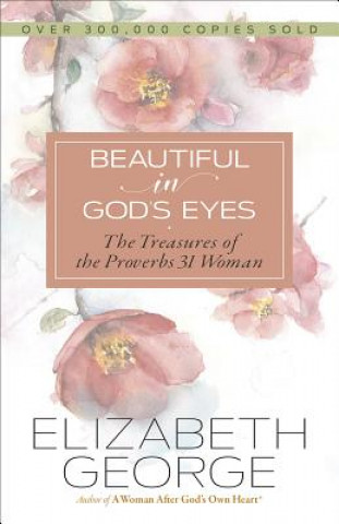 Carte Beautiful in God's Eyes: The Treasures of the Proverbs 31 Woman Elizabeth George