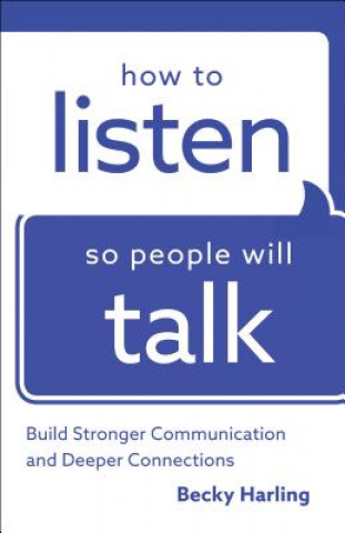 Könyv How to Listen So People Will Talk Becky Harling