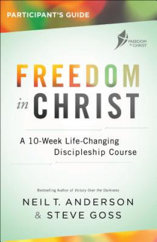 Kniha Freedom in Christ Participant's Guide: A 10-Week Life-Changing Discipleship Course Neil T. Anderson