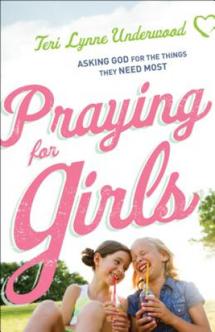 Carte Praying for Girls Teri Lynne Underwood