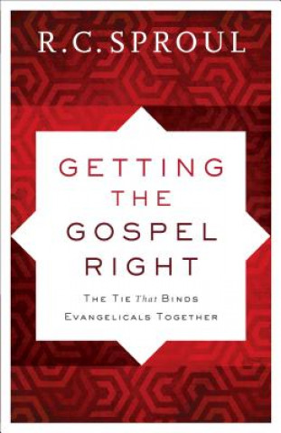 Buch Getting the Gospel Right - The Tie That Binds Evangelicals Together R. C. Sproul