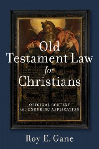 Carte Old Testament Law for Christians - Original Context and Enduring Application Roy E. Gane