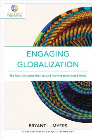 Książka Engaging Globalization - The Poor, Christian Mission, and Our Hyperconnected World Bryant L. Myers