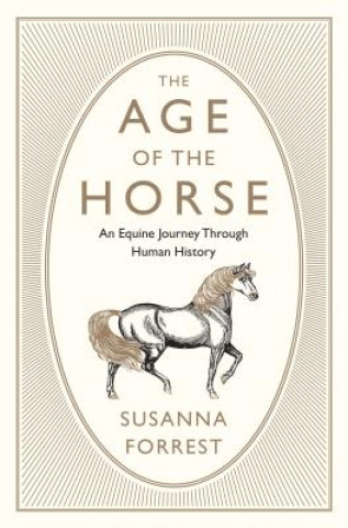 Carte The Age of the Horse: An Equine Journey Through Human History Susanna Forrest