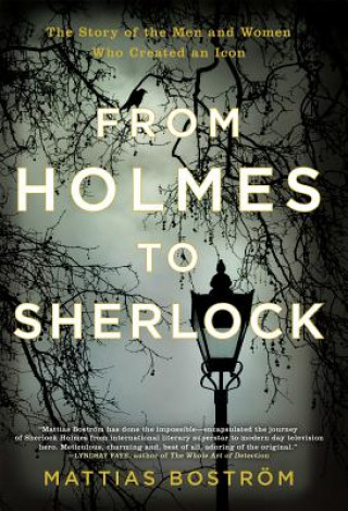 Könyv From Holmes to Sherlock: The Story of the Men and Women Who Created an Icon Mattias Bostrom